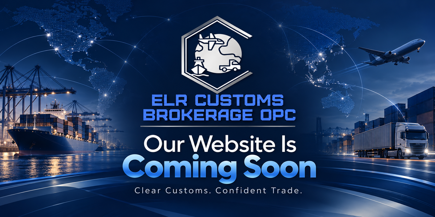 ELR Customs Brokerage OPC — Our Website Is Coming Soon. Clear Customs. Confident Trade.